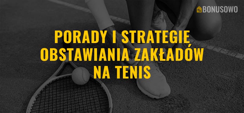 Wskazówki & Strategie w obstawianiu tenisa